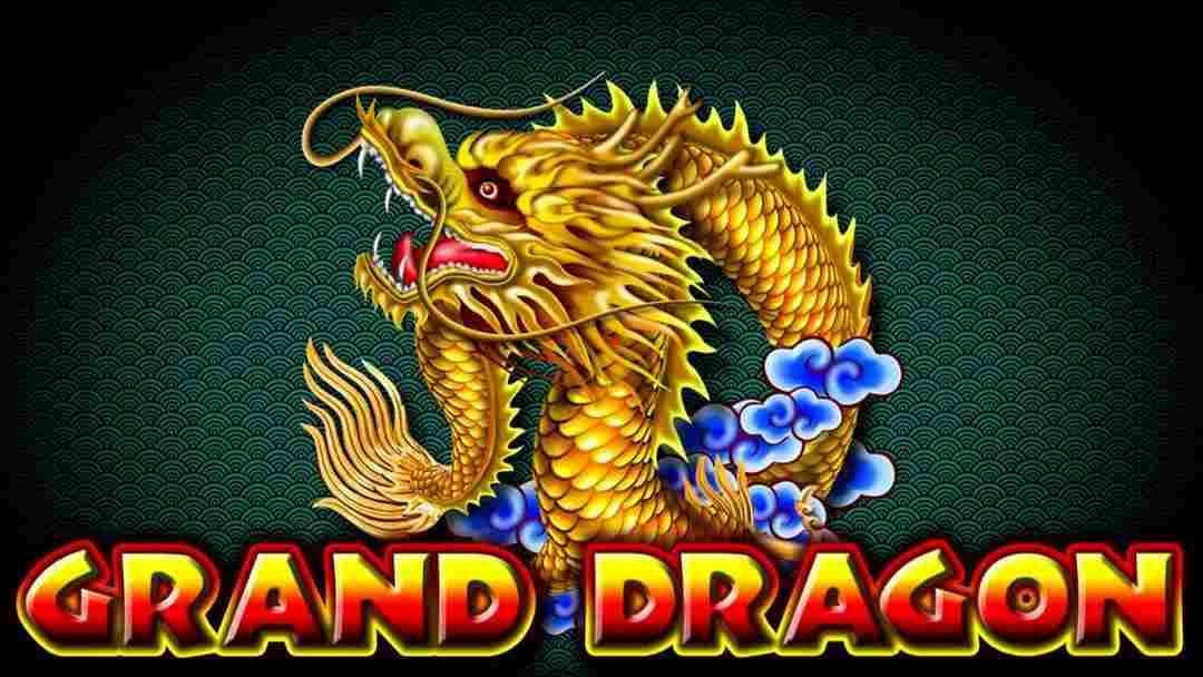 Grand Dragon mang sự trải nghiệm trọn vẹn đỉnh cao