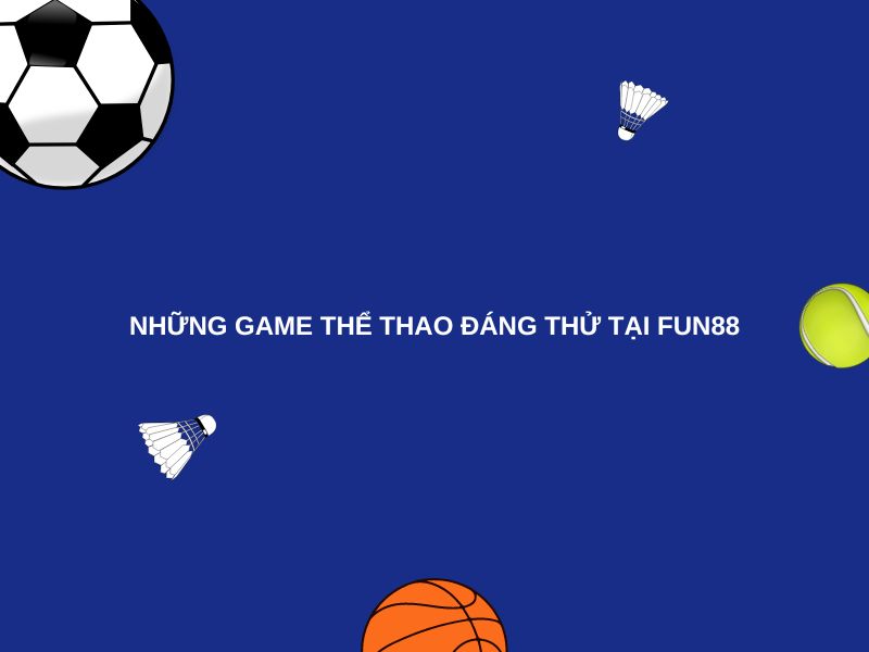 Những game thể thao đáng thử tại Fun88