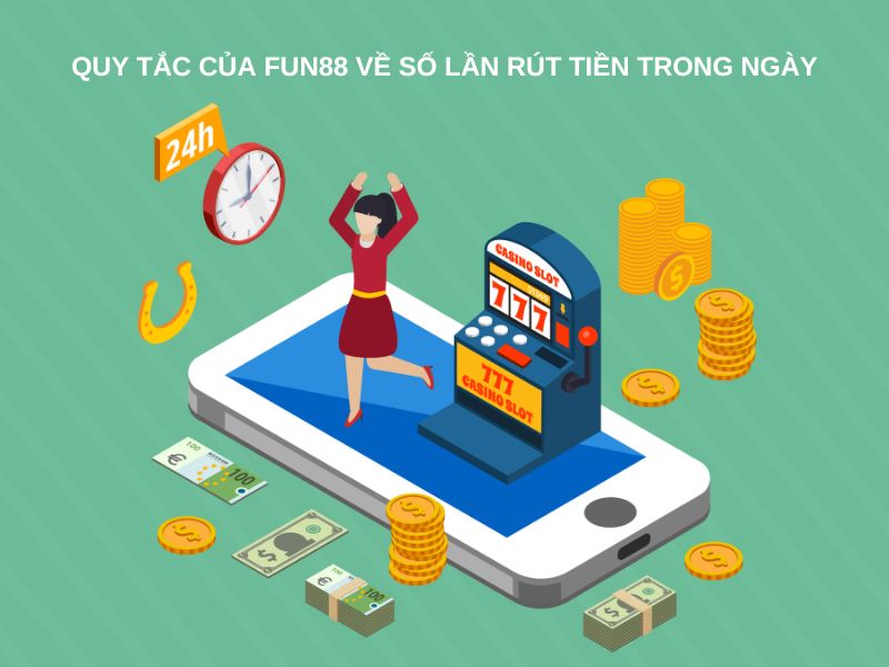 Quy tắc của Fun88 về số lần rút tiền trong ngày