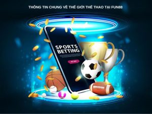 Thông tin chung về thế giới thể thao tại Fun88 