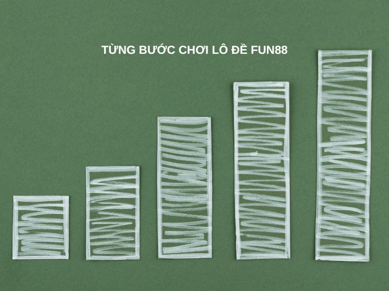 Từng bước chơi lô đề Fun88